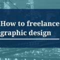 The image is a graphic related to How to Freelance Graphic Design.
