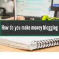 How Do You Make Money Blogging The image is a graphic related to How Do You Make Money Blogging