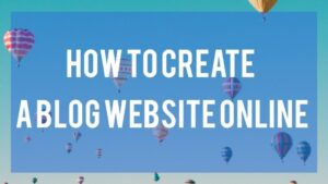 Read more about the article How to Create a Blog Website Online