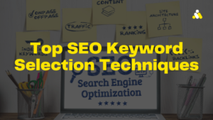 Read more about the article Top SEO Keyword Selection Techniques