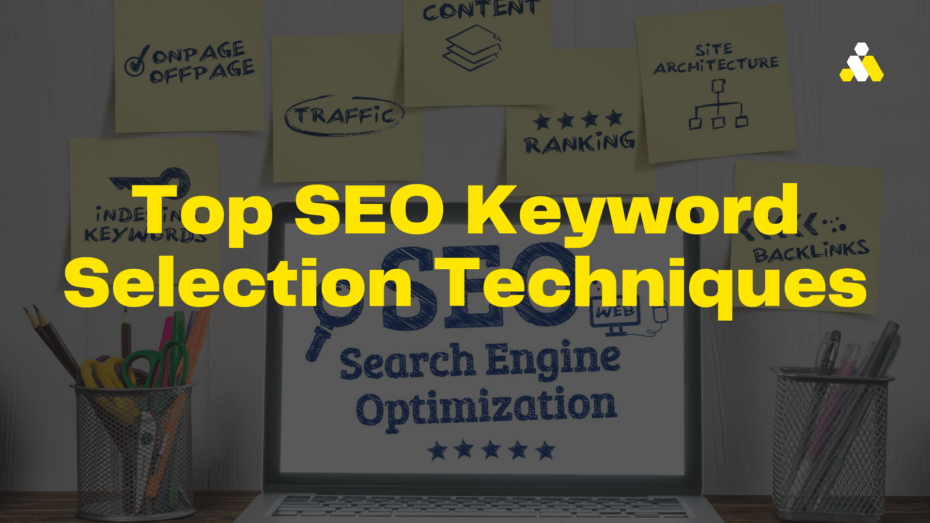 You are currently viewing Top SEO Keyword Selection Techniques