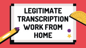 Read more about the article Legitimate Transcription Work From Home