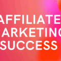 Affiliate Marketing Success: Best Place to Start The image is a graphic related to Affiliate Marketing Success.