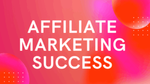 Read more about the article Affiliate Marketing Success: Best Place to Start