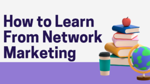 Read more about the article How to Learn From Network Marketing: Best Suggestions