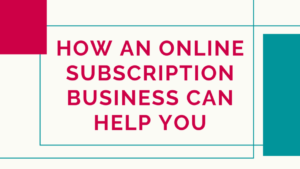 Read more about the article How an Online Subscription Business Can Help You