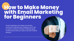 Read more about the article How to Make Money with Email Marketing for Beginners: Best Practices