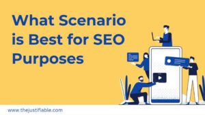 Read more about the article What Scenario is Best for SEO Purposes