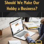 The image is a graphic related to: Should we Make Our Hobby a Business.