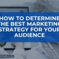 How To Determine the Best Marketing Strategy For Your Audience The image is a graphic related to best marketing strategy.