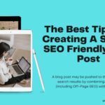 The Best Tips For Creating A Strong SEO Friendly Blog Post