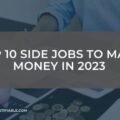 Top 10 Side Jobs to Make Money in 2023 The image is a graphic related to Side Jobs.