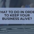 The image is a graphic related to: Keep Your Business Alive.