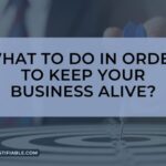 The image is a graphic related to: Keep Your Business Alive.