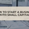 How To Start A Business With Small Capital The image is a graphic related to: Start A Business With Small Capital.