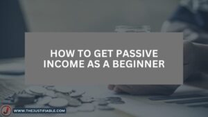 Read more about the article How to Get Passive Income As a Beginner