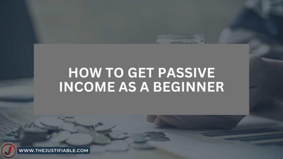 You are currently viewing How to Get Passive Income As a Beginner