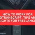How to Work for GoTranscript: Tips and Insights for Freelancers The image is a graphic related to How to Work for GoTranscript.