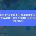 The Top Email Marketing Software for Your Business in 2023 The image is a graphic related to Email Marketing Software.