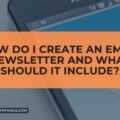 How Do I Create An Email Newsletter And What Should It Include? The image is a graphic related to Email Newsletter.