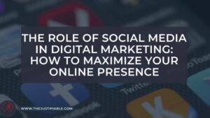 Read more about the article The Role of Social Media in Digital Marketing: How to Maximize Your Online Presence