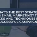 What's The Best Strategy for Email Marketing? Tips, Tricks and Techniques for Successful Campaigns The image is a graphic related to The Best Strategy for Email Marketing?