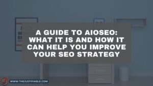 Read more about the article A Guide to AIOSEO: What it is and How it Can Help You Improve Your SEO Strategy