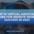 Top 10 Virtual Assistant Jobs for Remote Work Success in 2023 The image is a graphic related to Virtual Assistant Jobs.