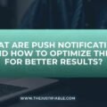 What Are Push Notifications and How to Optimize Them for Better Results? The image is a graphic related to What are push notifications.