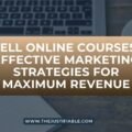 Sell Online Courses: Effective Marketing Strategies for Maximum Revenue The image is a graphic related to Sell Online Courses.