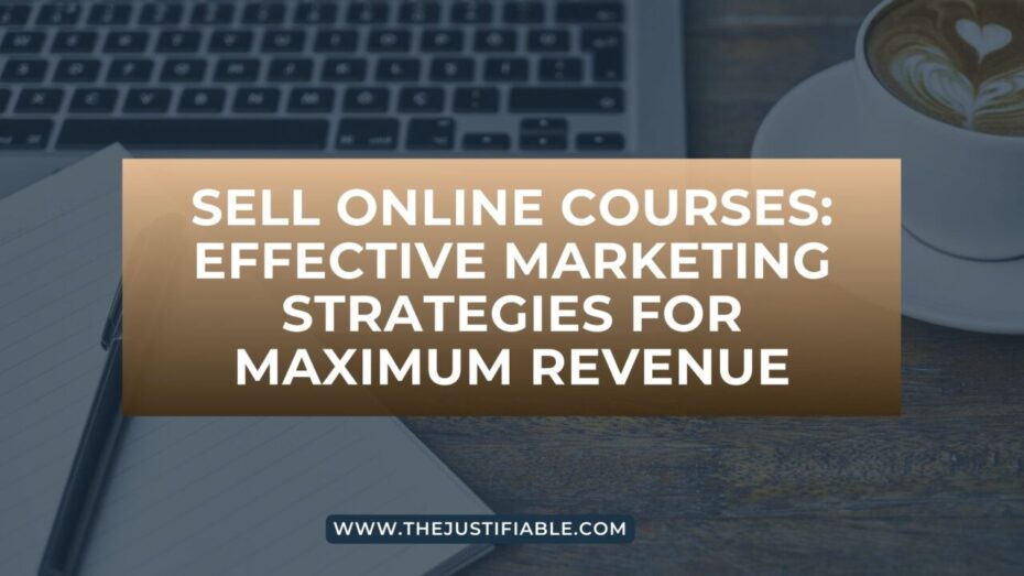 You are currently viewing Sell Online Courses: Effective Marketing Strategies for Maximum Revenue