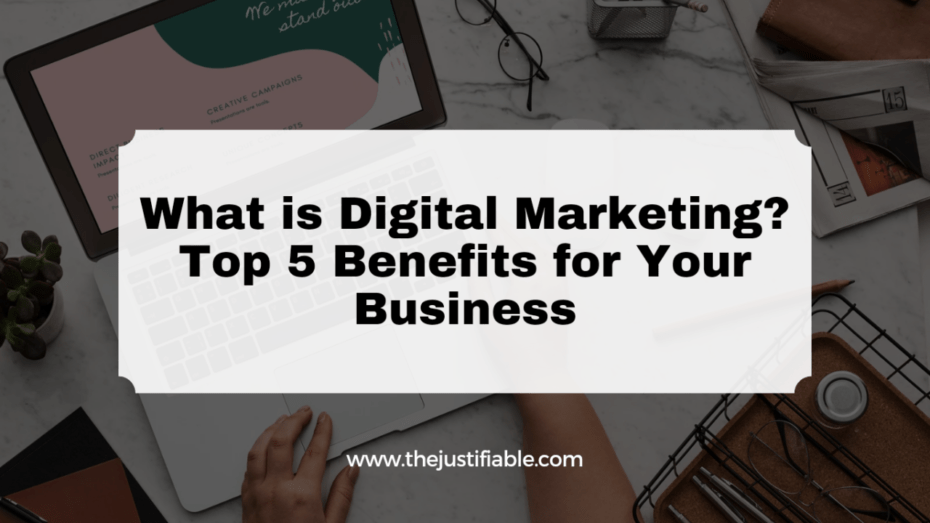 What Is Digital Marketing? Top 5 Benefits For Your Business