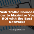 Push Traffic Sources: How to Maximize Your ROI with the Best Networks The image is a graphic related to Push Traffic Sources.