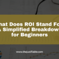 The image is a graphic related to What Does ROI Stand For.