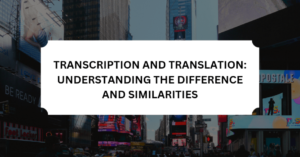 Read more about the article Transcription and Translation: Understanding the Difference and Similarities