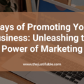 Ways of Promoting Your Business: Unleashing the Power of Marketing The image is a graphic related to Ways of Promoting Your Business