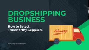 Read more about the article Dropshipping Business: How to Select Trustworthy Suppliers