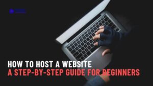 Read more about the article How to Host a Website: A Step-by-Step Guide for Beginners