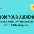 Grow Your Audience: Boost Your Online Reach with 5 Strategies The image is a graphic related to grow your audience