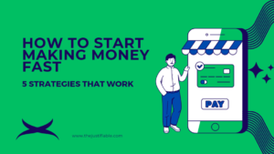 Read more about the article How to Start Making Money Fast: 5 Strategies That Work