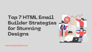 Read more about the article Top 7 HTML Email Builder Strategies for Stunning Designs