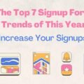 The Top 7 Signup Forms Trends of This Year: Increase Your Signups! The image is a graphic related to signup forms.