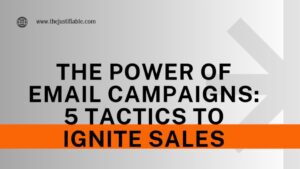 Read more about the article The Power of Email Campaigns: 5 Tactics to Ignite Sales