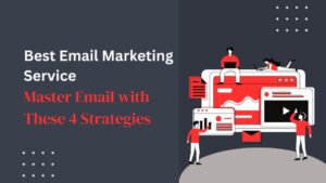 Read more about the article Best Email Marketing Service: Master Email with These 4 Strategies