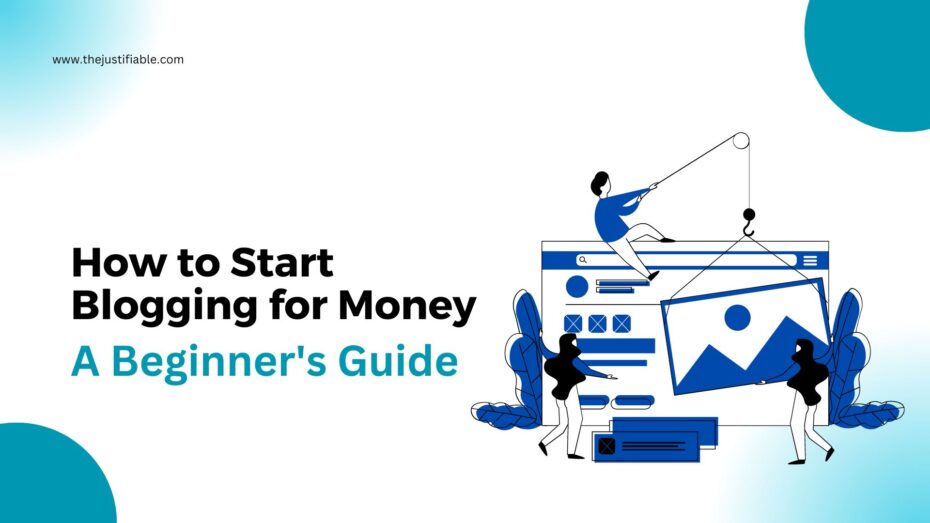 You are currently viewing How to Start Blogging for Money: A Beginner’s Guide