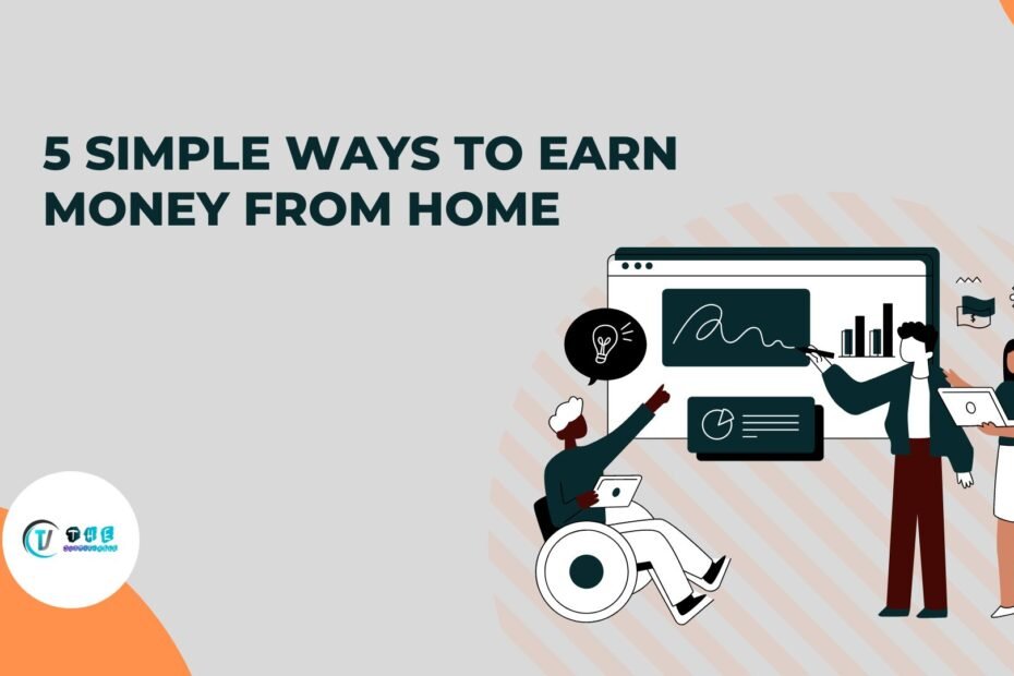 5 Simple Ways To Earn Money From Home