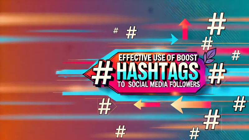 A vibrant and eye-catching design with the text 'Effective Use of Hashtags to Boost Social Media Followers' clearly displayed in bold, dynamic fonts. 