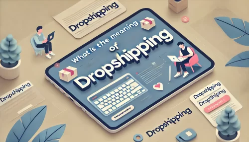 Read more about the article What Is Dropshipping Meaning? A Complete Breakdown