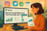 Sprout Social Media Tools You’ll Actually Use