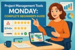 Project Management Tools Monday: Complete Beginner’s Guide